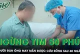 Báo động đỏ, 40 ngày giành lại sự sống cho bệnh nhân ngừng tim 50 phút