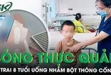 Uống nhầm bột thông cống, bé trai 8 tuổi bỏng thực quản nặng