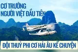 Thủy phi cơ Hải Âu dừng hoạt động sau 12 năm vận hành, Cơ trưởng Nguyễn Bá Hải bồi hồi: “Thủy phi cơ dừng lại, nhưng bầu trời ấy vẫn còn”