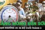 Nắng nóng 2026 đến sớm, chạm ngưỡng 35-36 độ cuối tháng 3, có nơi vượt 38 độ C