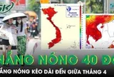 Nắng nóng gay gắt kéo dài đến giữa tháng 4, nhiều nơi vượt 40 độ C