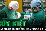 Suy kiệt nặng nề vì 3 lần thủng đường tiêu hóa trong 4 tháng