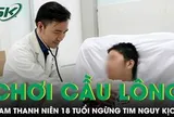 Nam thanh niên 18 tuổi ngưng tim nguy kịch khi đang chơi cầu lông