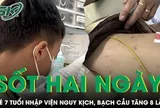 Bé trai 7 tuổi nhập viện nguy kịch sau hai ngày sốt, bạch cầu tăng 8 lần