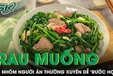 5 nhóm người dễ ‘rước họa’ nếu ăn rau muống thường xuyên