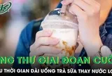 Bé trai 12 tuổi mắc ung thư giai đoạn cuối sau thời gian dài uống trà sữa thay nước lọc
