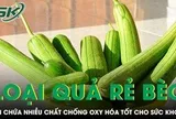 Loại quả rẻ bèo bán đầy chợ nhưng lại chứa nhiều chất chống oxy hóa tốt cho sức khỏe