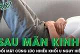 Bỏ qua dấu hiệu bất thường sau mãn kinh, người phụ nữ đối mặt cùng lúc nhiều khối u nguy hiểm