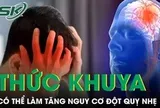 Thức khuya thường xuyên có thể làm tăng nguy cơ đột quỵ nhẹ ở người trẻ