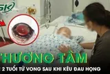Bé gái 2 tuổi tử vong thương tâm sau khi kêu đau họng, mẹ suy sụp khi biết nguyên nhân