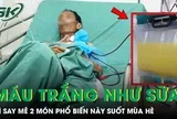 Người đàn ông 44 tuổi máu trắng như sữa vì say mê ăn 2 món phổ biến này