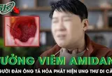 Tưởng viêm amidan, người đàn ông 60 tuổi 'chết lặng' phát hiện ung thư di căn