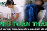 Phù toàn thân, ngỡ suy thận giai đoạn cuối, nam thanh niên 21 tuổi nhận cái kết bất ngờ
