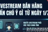 [Infographic] Người livestream bán hàng cần biết từ ngày 1/7