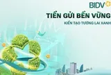 Giá trị vượt trội từ sản phẩm "Tiền gửi bền vững" của BIDV
