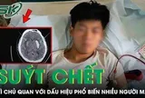 Chàng trai 26 tuổi suýt chết vì chủ quan với dấu hiệu phổ biến nhiều người mắc