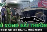 Điều tra vụ cô gái 21 tuổi tử vong bất thường nghi bị sát hại tại Hải Phòng