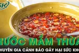 Nhiều người Việt vẫn giữ lại nước mắm thừa sau bữa ăn, chuyên gia cảnh báo nguy cơ khó ngờ