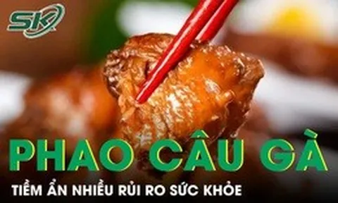 Phao câu gà béo ngậy nhiều người mê nhưng tiềm ẩn nguy cơ sức khoẻ khôn lường
