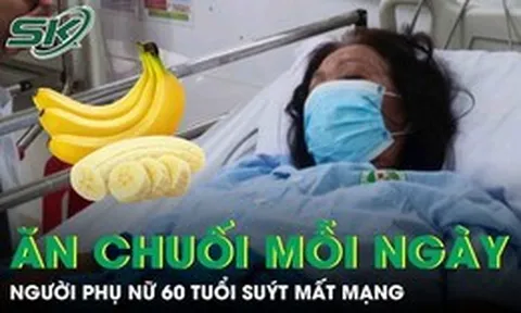 Người phụ nữ 60 tuổi suýt chết vì thói quen mỗi ngày ăn 1 quả chuối