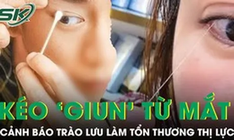 Rộ trào lưu kéo 'giun' từ mắt để thải độc gây nguy cơ tổn thương thị lực