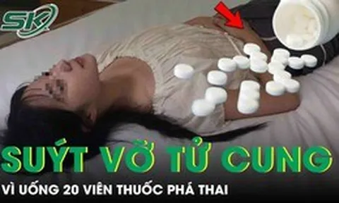 Thai phụ 31 tuần suýt vỡ tử cung vì uống 20 viên thuốc phá thai