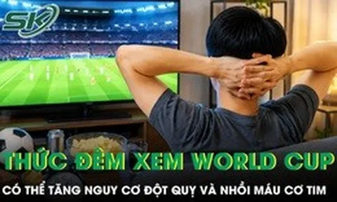 Thức trắng đêm xem World Cup 2026 có thể tăng nguy cơ đột quỵ và nhồi máu cơ tim