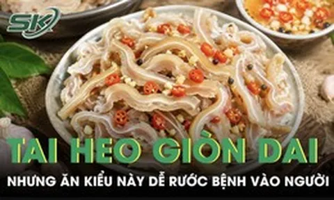 Tai heo giòn dai hấp dẫn nhưng ăn kiểu này dễ rước bệnh vào người
