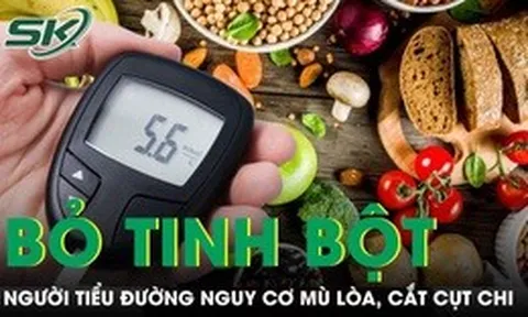 Sai lầm khi bỏ tinh bột hoàn toàn khiến người tiểu đường đối mặt nguy cơ mù lòa, cắt cụt chi