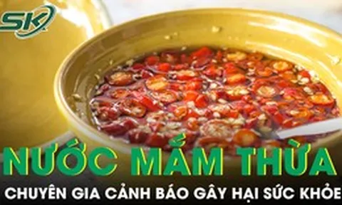 Nhiều người Việt vẫn giữ lại nước mắm thừa sau bữa ăn, chuyên gia cảnh báo nguy cơ khó ngờ