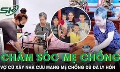 Chồng theo người phụ nữ khác, vợ cũ nuôi 4 con vẫn cưu mang mẹ chồng dù từng bị đối xử cay nghiệt