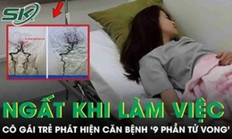 Ngất trong giờ làm việc, cô gái trẻ phát hiện căn bệnh nguy hiểm '9 phần tử vong'