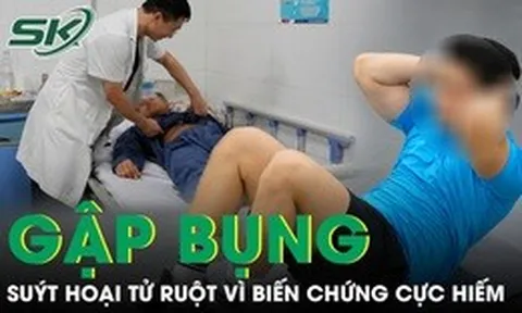 Gập bụng vài phút, người đàn ông suýt hoại tử ruột vì biến chứng cực hiếm