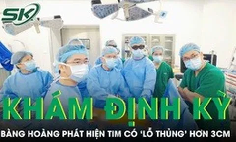 Khám sức khỏe định kỳ cô gái 23 tuổi bàng hoàng phát hiện tim có ‘lỗ thủng’ hơn 3cm