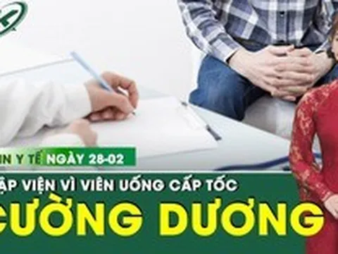 Bản tin Y tế 25/2: Người đàn ông nhập viện sau khi uống viên cường dương cấp tốc kèm thuốc tim mạch