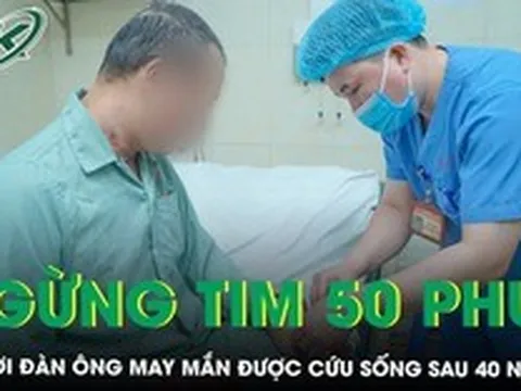 Báo động đỏ, 40 ngày giành lại sự sống cho bệnh nhân ngừng tim 50 phút