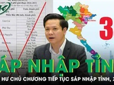 Bộ Nội vụ lên tiếng về tin đồn tiếp tục sáp nhập tỉnh, xã