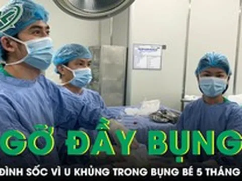 Chỉ nghĩ con bị đầy bụng, gia đình bất ngờ khi bé 5 tháng tuổi có khối u 'khổng lồ'