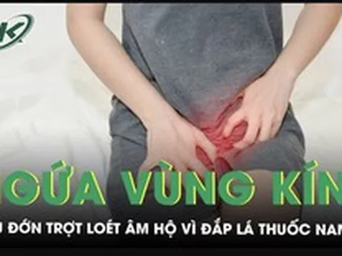 Ngứa vùng kín nhiều năm, người phụ nữ suýt 'hủy hoại' âm hộ vì đắp lá thuốc nam
