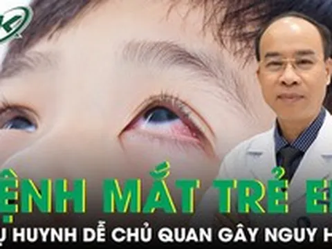 Những bệnh mắt trẻ nhỏ hay gặp nhưng cha mẹ dễ chủ quan