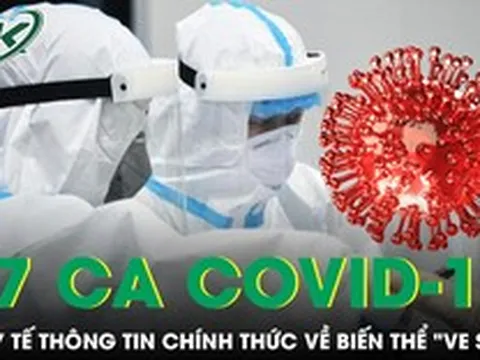 Ghi nhận 17 ca COVID-19 tại Hà Nội, Bộ Y tế thông tin chính thức về biến thể 've sầu'