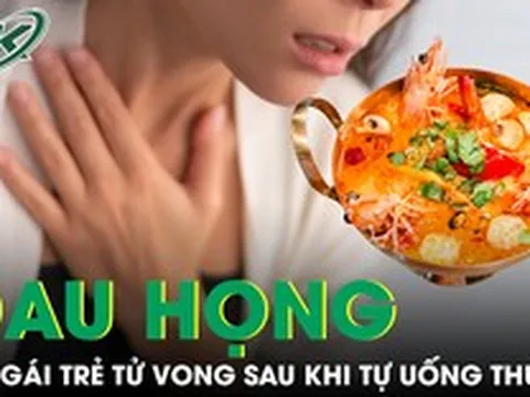 Tự chữa đau họng sau khi ăn lẩu cay, cô gái trẻ bất ngờ tử vong