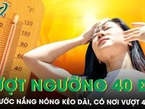 Cả nước nắng nóng kéo dài, chuyên gia dự báo nơi nhiệt độ cao nhất, vượt ngưỡng 40 độ những ngày tới