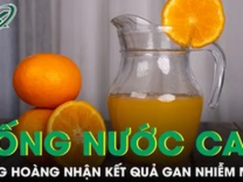Uống nước cam thường xuyên, người phụ nữ bàng hoàng nhận kết quả gan nhiễm mỡ