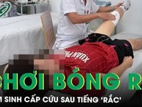 Nam sinh lớp 10 cấp cứu đứt dây chằng sau tiếng ‘rắc’ khi đang chơi bóng rổ