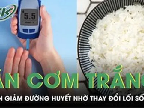Ăn cơm trắng đều đặn, người đàn ông vẫn giảm đường huyết nhờ thay đổi lối sống