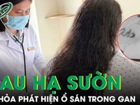 Phát hiện ổ sán làm tổ trong gan từ dấu hiệu đau hạ sườn phải kéo dài