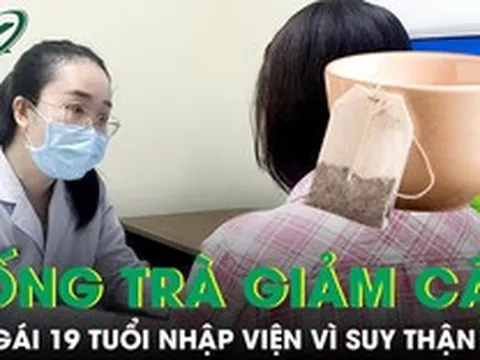 Uống trà giảm cân mua online, cô gái 19 tuổi nhập viện vì suy thận cấp