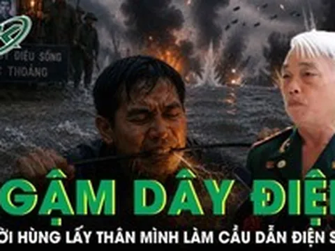 Người hùng ngậm dây điện nối mạch máu liên lạc, được phong Anh hùng khi mới 20 tuổi
