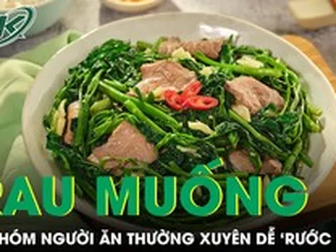 5 nhóm người dễ ‘rước họa’ nếu ăn rau muống thường xuyên